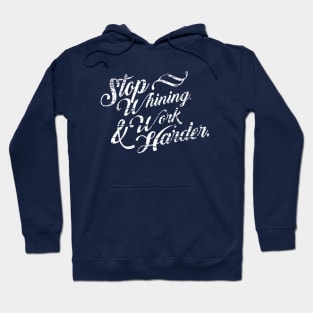 Stop Whining Work Harder Hoodie